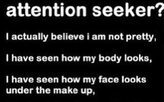 Why do users usually think other people are attention-seekers? -.- Honestly, it's kinda sad. Like one time, I told someone that my dad died(both this situation and the death was a few years ago) and they completely blew me off and said I was an attention-seeker! Like, WTF was wrong with that?! I was trying to look for comfort, NOT attention! Believe me, I was really grief-stricken that time and with that comment putting me down, I started cutting myself! -.- Seriously, why do people usually think that others are seeking attention? This is just plain sad.