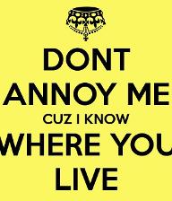 What in general annoys you? I have to say people who take each other for granted,people who are waaay to stubborn for their own good,and anyone who takes what someone says the wrong way and becomes defensive.