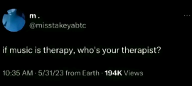 If music is therapy, who's your therapist? Curious at what others will answer.