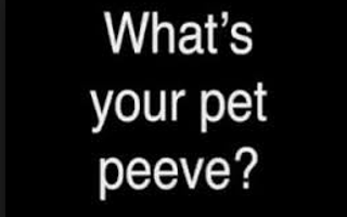 Whats your biggest pet peeve ?