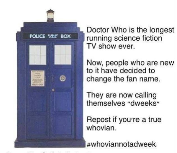 Jfc it's Whovian not "Dweeks"