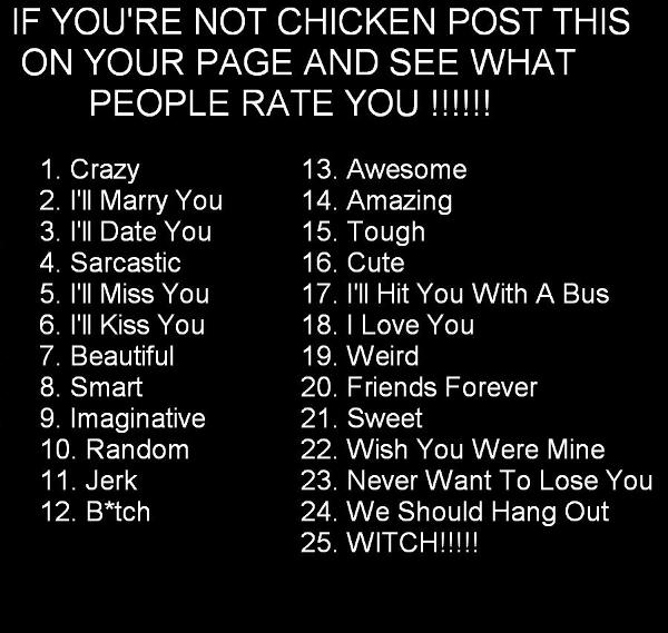 i aint no chicken rate me and be honest pls