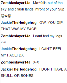 A typical conversation between me and @Zombieslayer14a XD we so random!